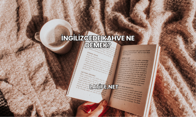 İngilizcede Kahve Ne Demek?