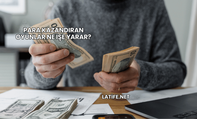 Para Kazandıran Oyunlar Ne İşe Yarar?
