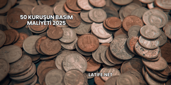 50 Kuruşun Basım Maliyeti 2025