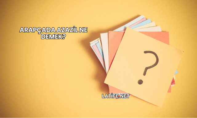 Arapçada Azazil Ne Demek?