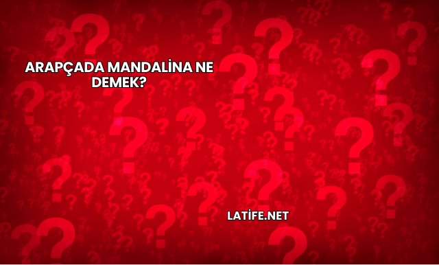 Arapçada Mandalina Ne Demek?
