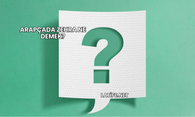 Arapçada Zehra Ne Demek?