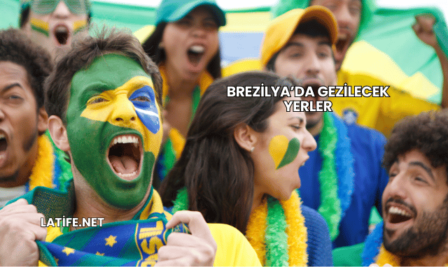 Brezilya’da Gezilecek Yerler