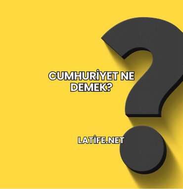 Cumhuriyet Ne Demek?