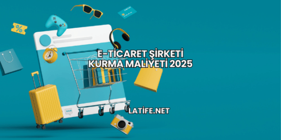 E-Ticaret Şirketi Kurma Maliyeti 2025
