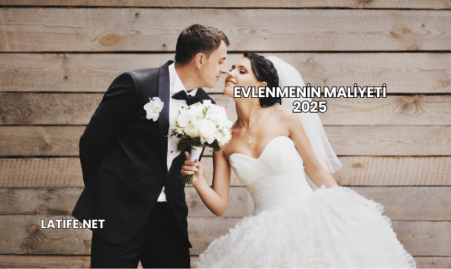 Evlenmenin Maliyeti 2025