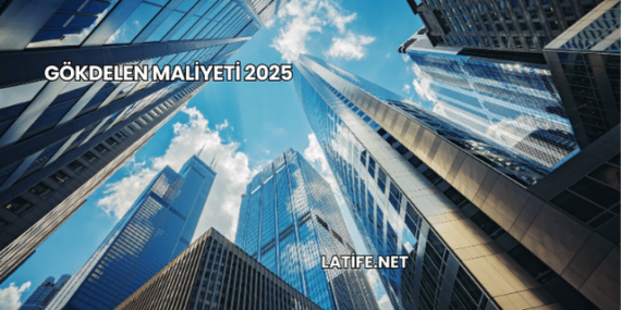 Gökdelen Maliyeti 2025