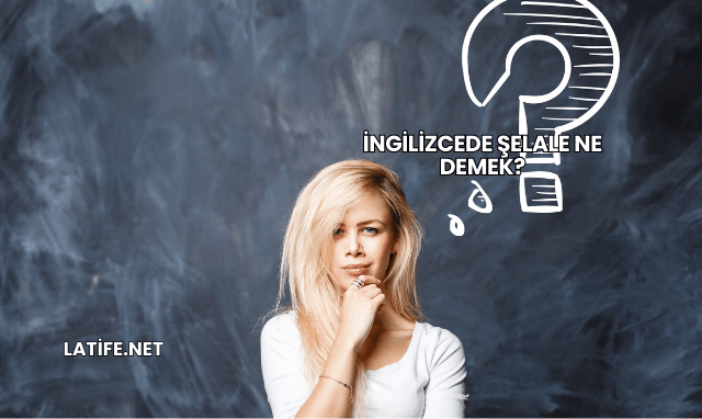 İngilizcede Şelale Ne Demek?