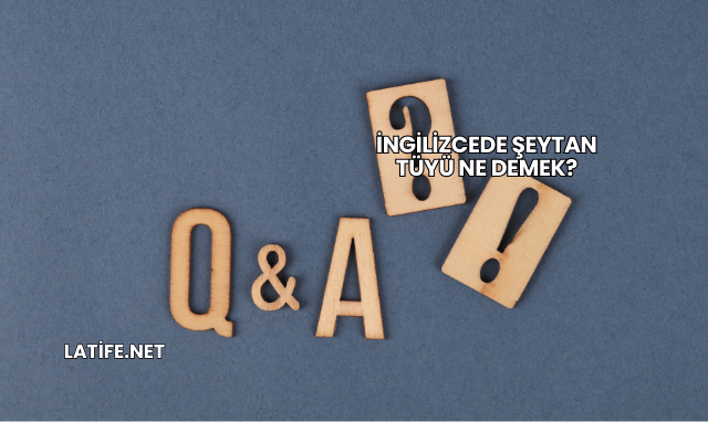 İngilizcede Şeytan Tüyü Ne Demek?