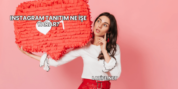 Instagram Tanıtım Ne İşe Yarar?