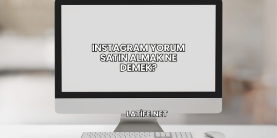 Instagram Yorum Satın Almak Ne Demek?