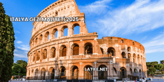 İtalya Gezi Maliyeti 2025