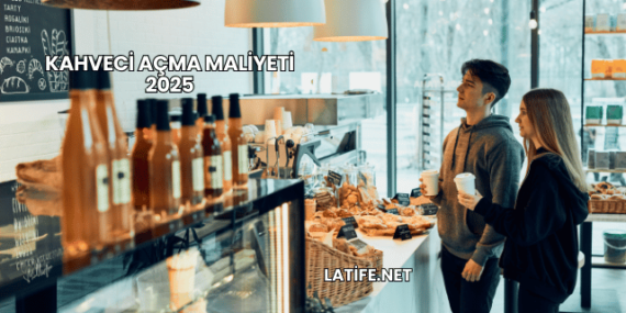 Kahveci Açma Maliyeti 2025