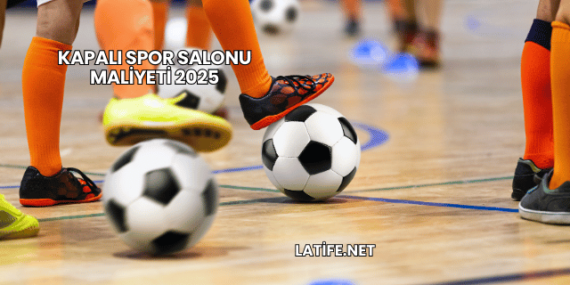 Kapalı Spor Salonu Maliyeti 2025