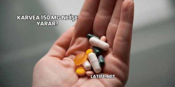 Karvea 150 mg Ne İşe Yarar?