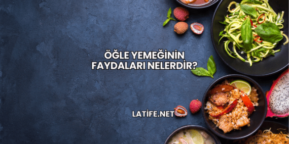Öğle Yemeğinin Faydaları Nelerdir?