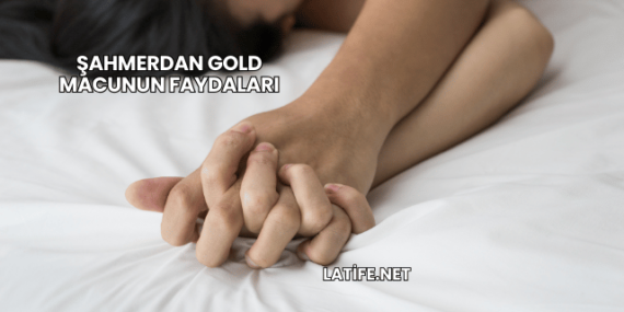 Şahmerdan Gold Macunun Faydaları