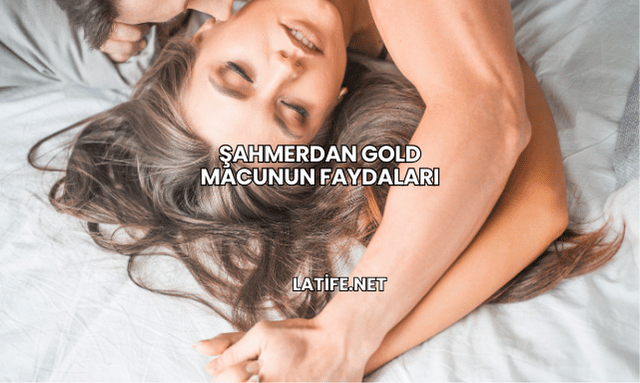 Şahmerdan Gold Macunun Faydaları