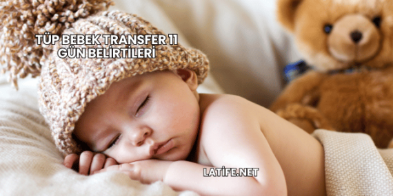 Tüp Bebek Transfer 11 Gün Belirtileri