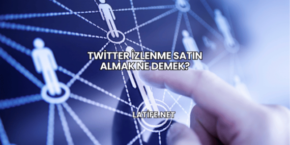 Twitter İzlenme Satın Almak Ne Demek?