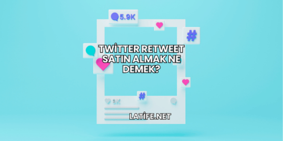 Twitter Retweet Satın Almak Ne Demek?