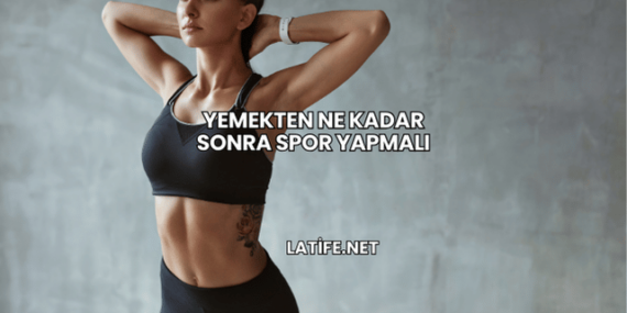 Yemekten Ne Kadar Sonra Spor Yapmalı