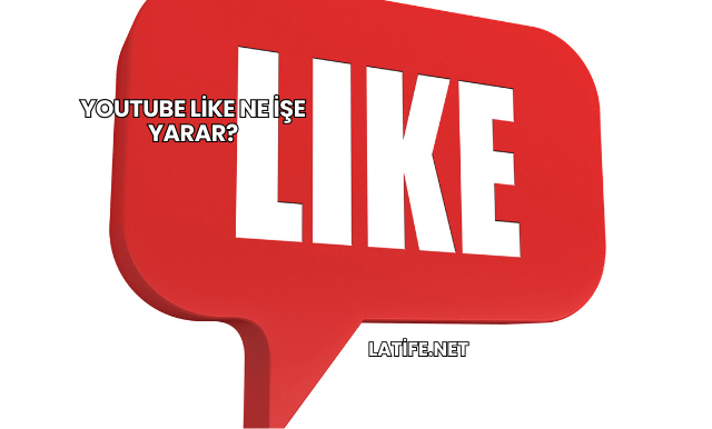 YouTube Like Ne İşe Yarar?