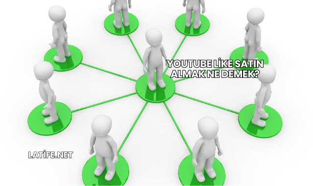 YouTube Like Satın Almak Ne Demek?