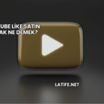 YouTube Like Satın Almak Ne Demek?