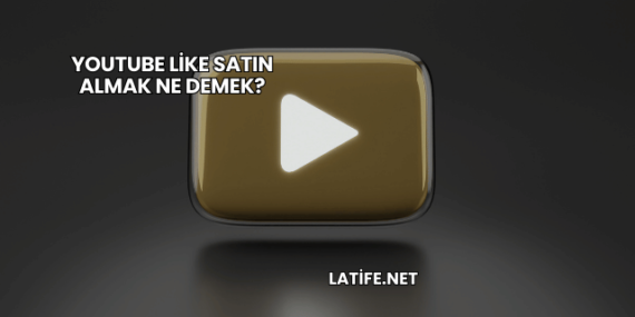 YouTube Like Satın Almak Ne Demek?