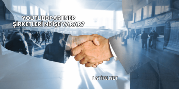 YouTube Partner Şirketleri Ne İşe Yarar?