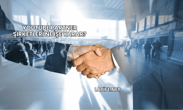YouTube Partner Şirketleri Ne İşe Yarar?