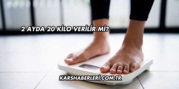 2 Ayda 20 Kilo Verilir mi?