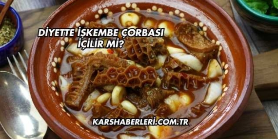 Diyette İşkembe Çorbası İçilir mi?
