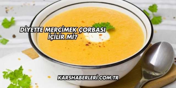 Diyette Mercimek Çorbası İçilir mi?