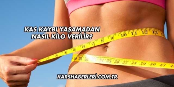 Kas Kaybı Yaşamadan Nasıl Kilo Verilir?