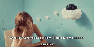 Aynı Rüyayı Tekrar Görmek Ne Anlama Gelir?