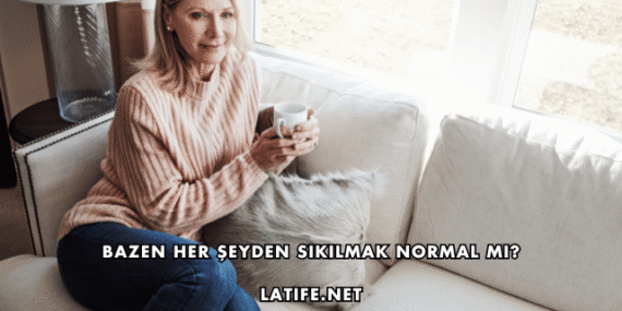 Bazen Her Şeyden Sıkılmak Normal mi?