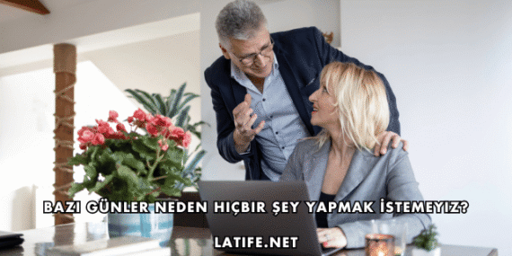 Bazı Günler Neden Hiçbir Şey Yapmak İstemeyiz?