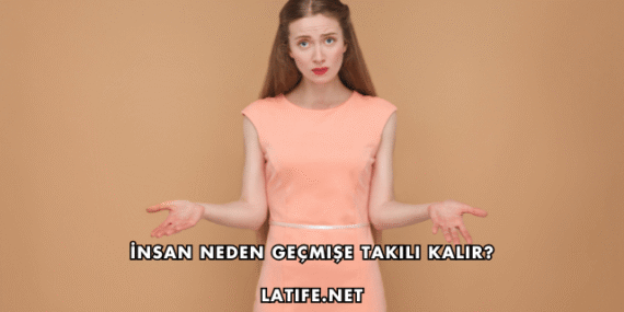 İnsan Neden Geçmişe Takılı Kalır?