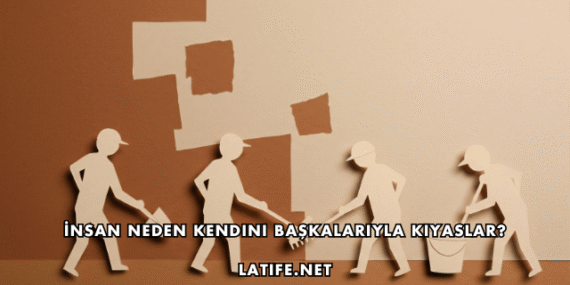 İnsan Neden Kendini Başkalarıyla Kıyaslar?