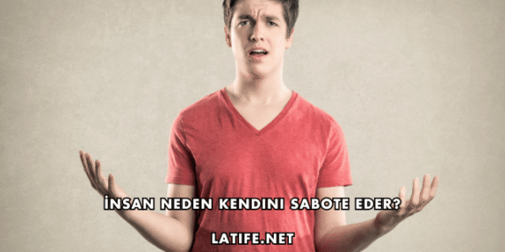 İnsan Neden Kendini Sabote Eder?