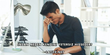 İnsan Neden Kendini Yetersiz Hisseder?