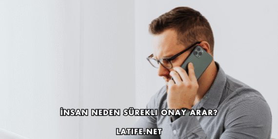 İnsan Neden Sürekli Onay Arar?