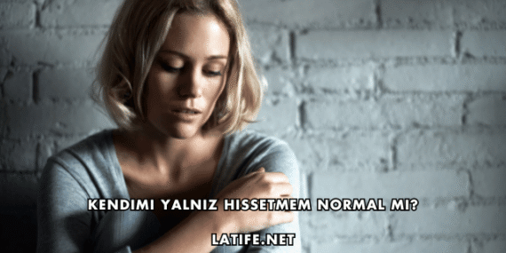 Kendimi Yalnız Hissetmem Normal mi?