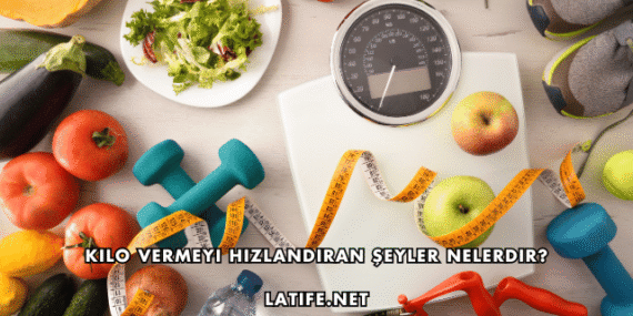 Kilo Vermeyi Hızlandıran Şeyler Nelerdir?