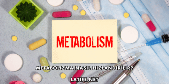 Metabolizma Nasıl Hızlandırılır?