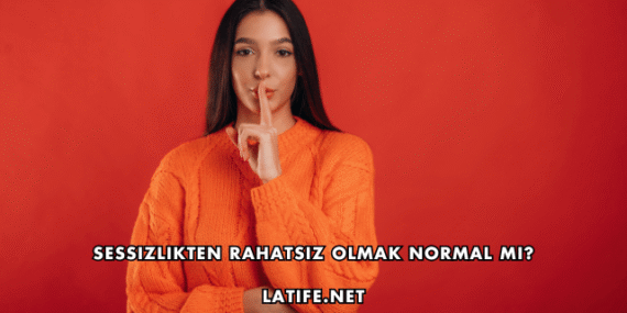 Sessizlikten Rahatsız Olmak Normal mi?