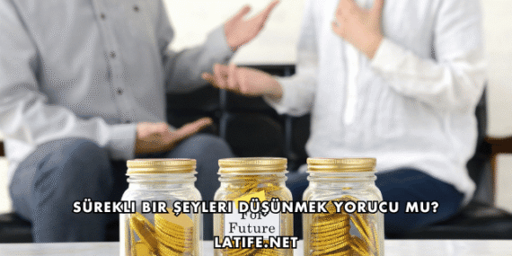 Sürekli Bir Şeyleri Düşünmek Yorucu mu?