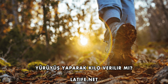 Yürüyüş Yaparak Kilo Verilir mi?